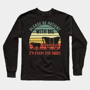 Please Be Patient With Me I'm From The 1900's Long Sleeve T-Shirt